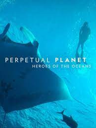 Perpetual Planet Heroes of the Oceans (2021)